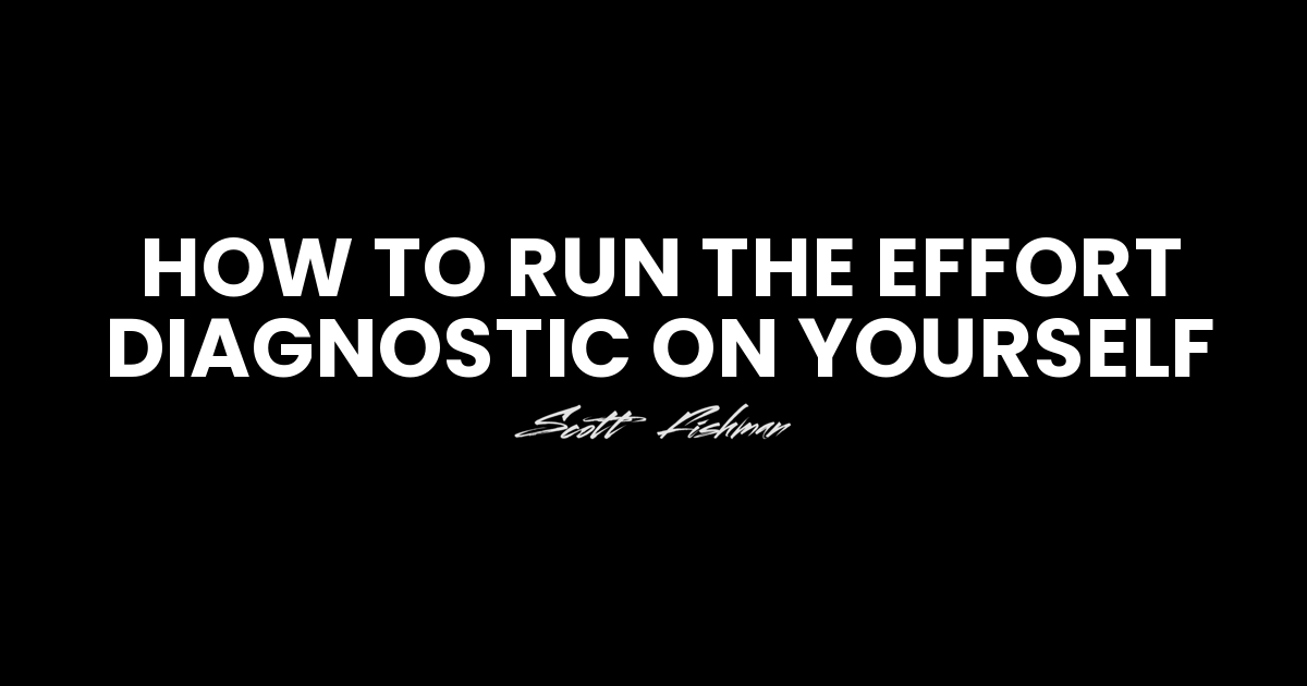 How to run the EFFORT diagnostic on yourself – Scott Fishman