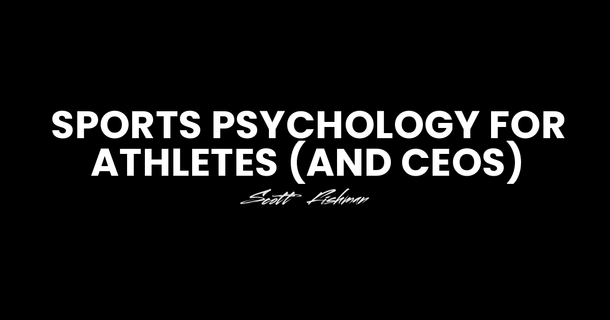 Sports Psychology for Athletes (and CEOs)